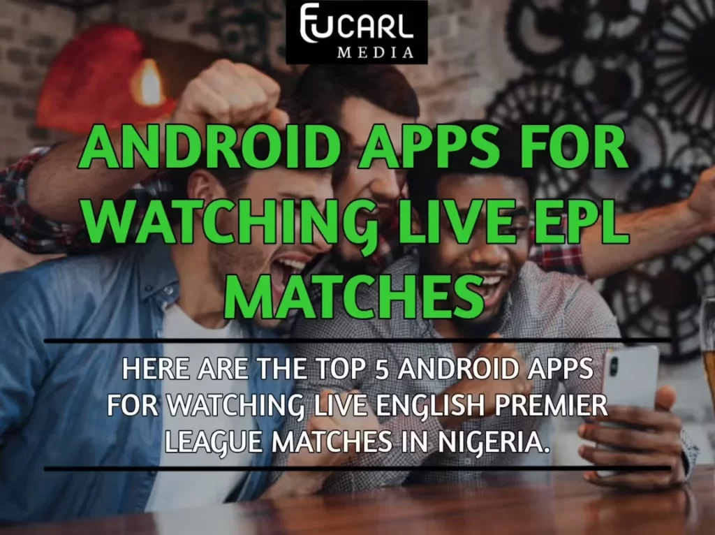 Five Android Apps For Watching Live EPL Matches In Nigeria