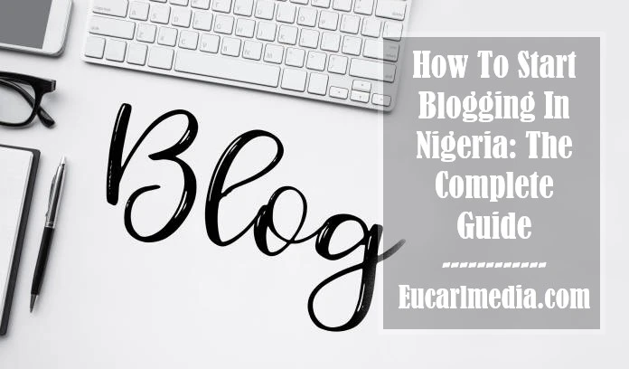 How To Start Blogging In Nigeria [The Complete Guide]