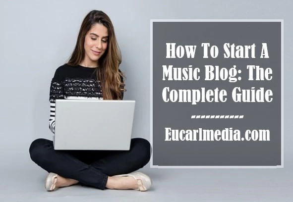How To Start A Music Blog: The Complete Guide