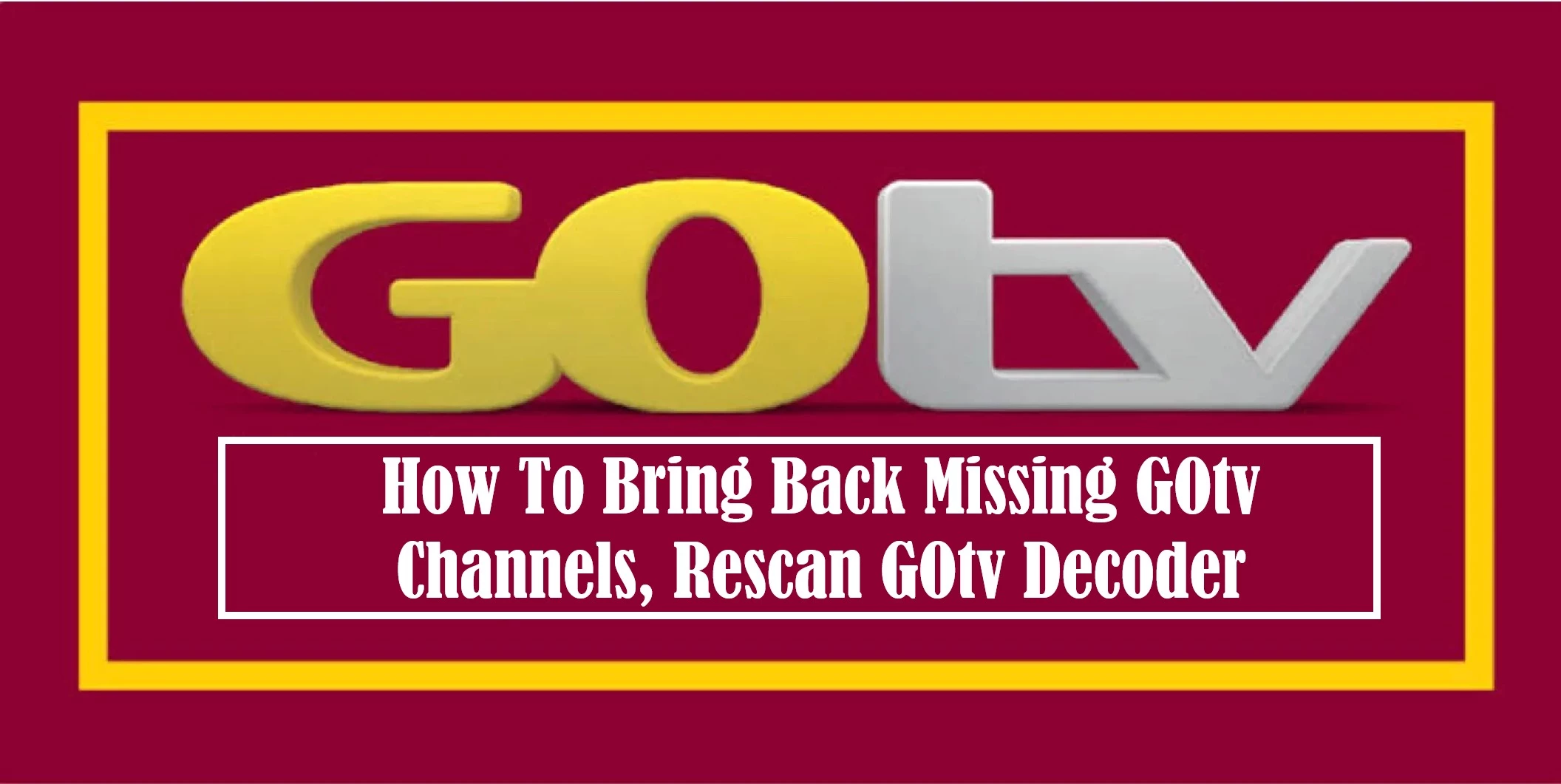 Bring Back Missing GOtv Channels